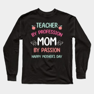 Teacher By Profession Mom By Passion Happy Mother's Day 2024 Long Sleeve T-Shirt